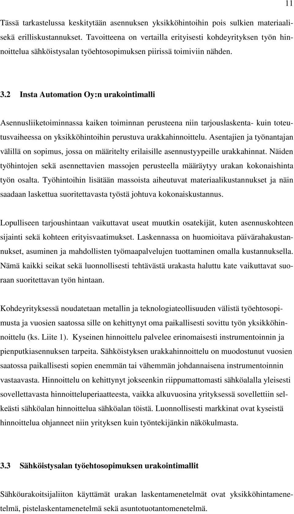 2 Insta Automation Oy:n urakointimalli Asennusliiketoiminnassa kaiken toiminnan perusteena niin tarjouslaskenta- kuin toteutusvaiheessa on yksikköhintoihin perustuva urakkahinnoittelu.