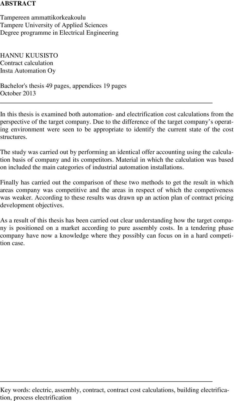 Due to the difference of the target company s operating environment were seen to be appropriate to identify the current state of the cost structures.