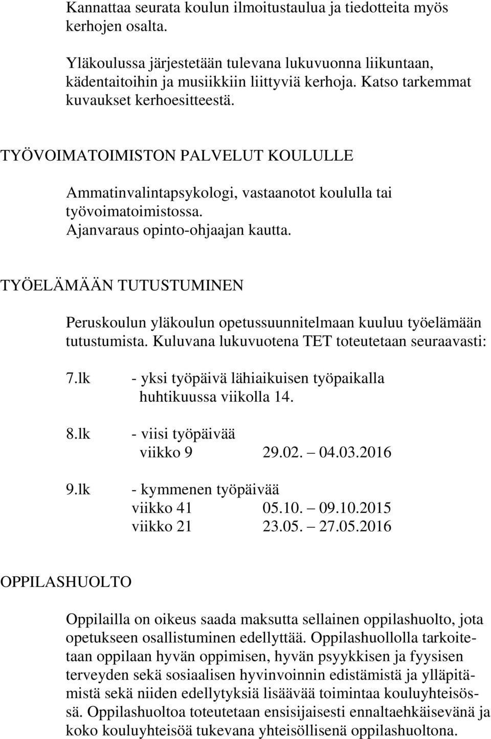 TYÖELÄMÄÄN TUTUSTUMINEN Peruskoulun yläkoulun opetussuunnitelmaan kuuluu työelämään tutustumista. Kuluvana lukuvuotena TET toteutetaan seuraavasti: 7.lk 8.lk 9.