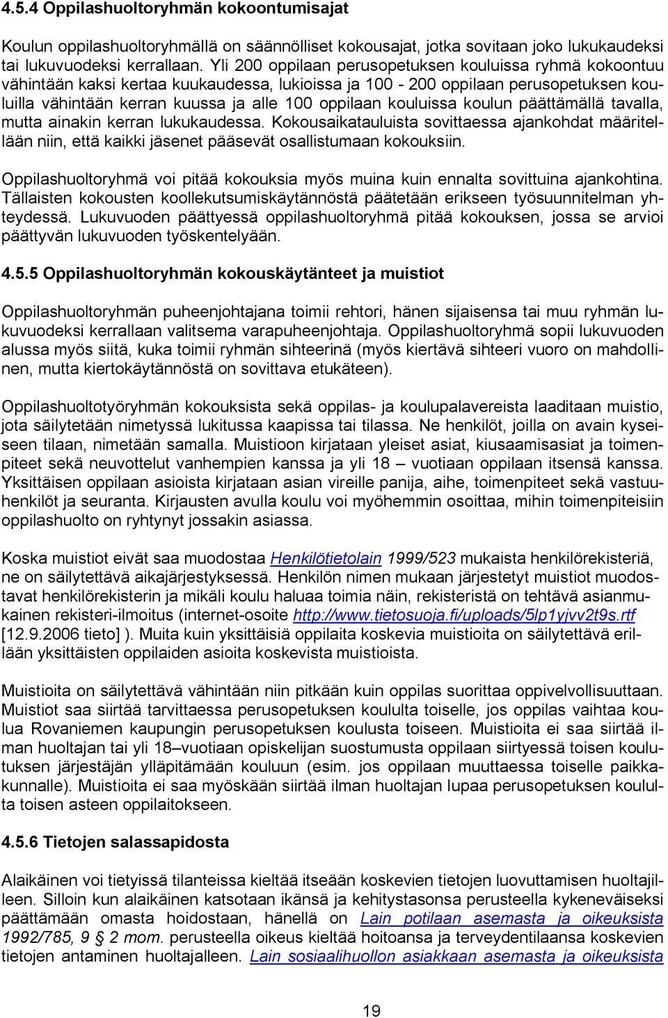 kouluissa koulun päättämällä tavalla, mutta ainakin kerran lukukaudessa. Kokousaikatauluista sovittaessa ajankohdat määritellään niin, että kaikki jäsenet pääsevät osallistumaan kokouksiin.