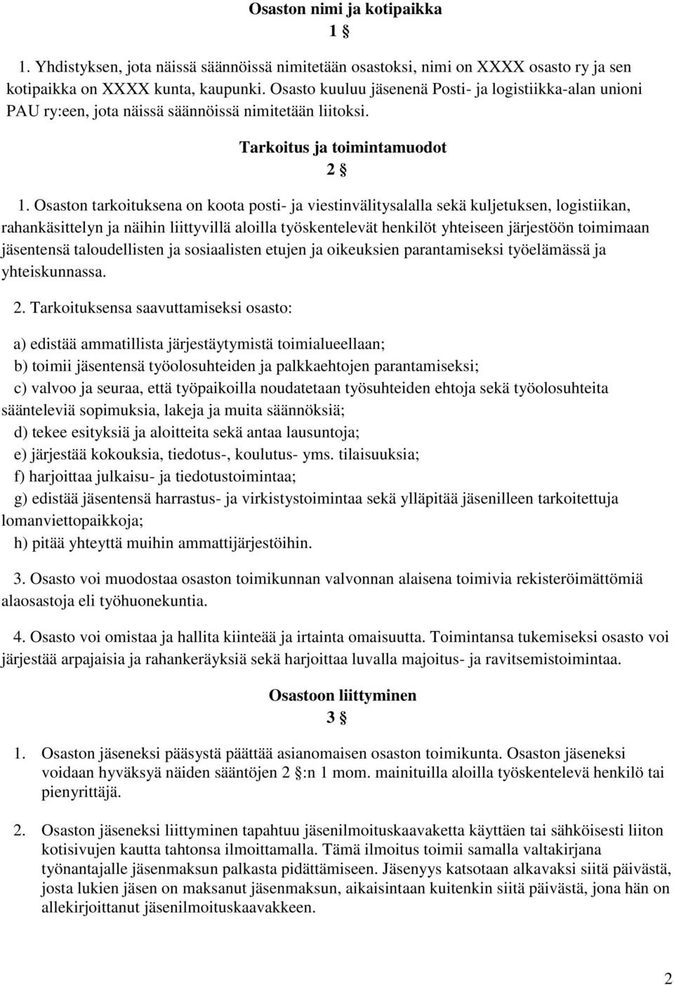 Osaston tarkoituksena on koota posti- ja viestinvälitysalalla sekä kuljetuksen, logistiikan, rahankäsittelyn ja näihin liittyvillä aloilla työskentelevät henkilöt yhteiseen järjestöön toimimaan