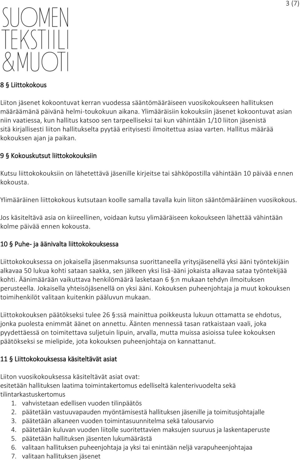 erityisesti ilmoitettua asiaa varten. Hallitus määrää kokouksen ajan ja paikan.