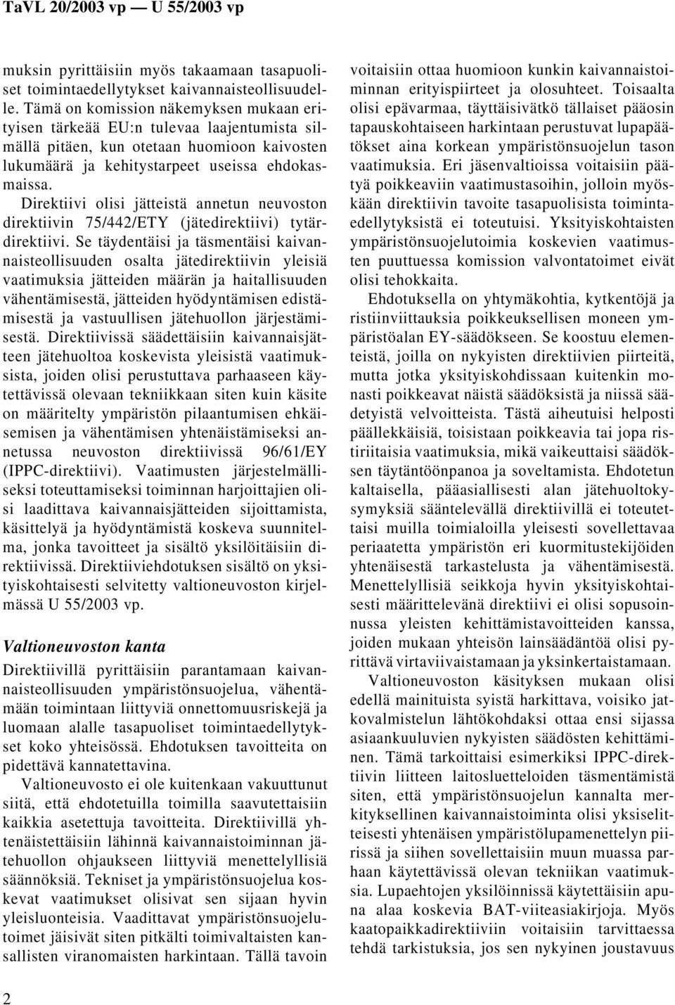 Direktiivi olisi jätteistä annetun neuvoston direktiivin 75/442/ETY (jätedirektiivi) tytärdirektiivi.