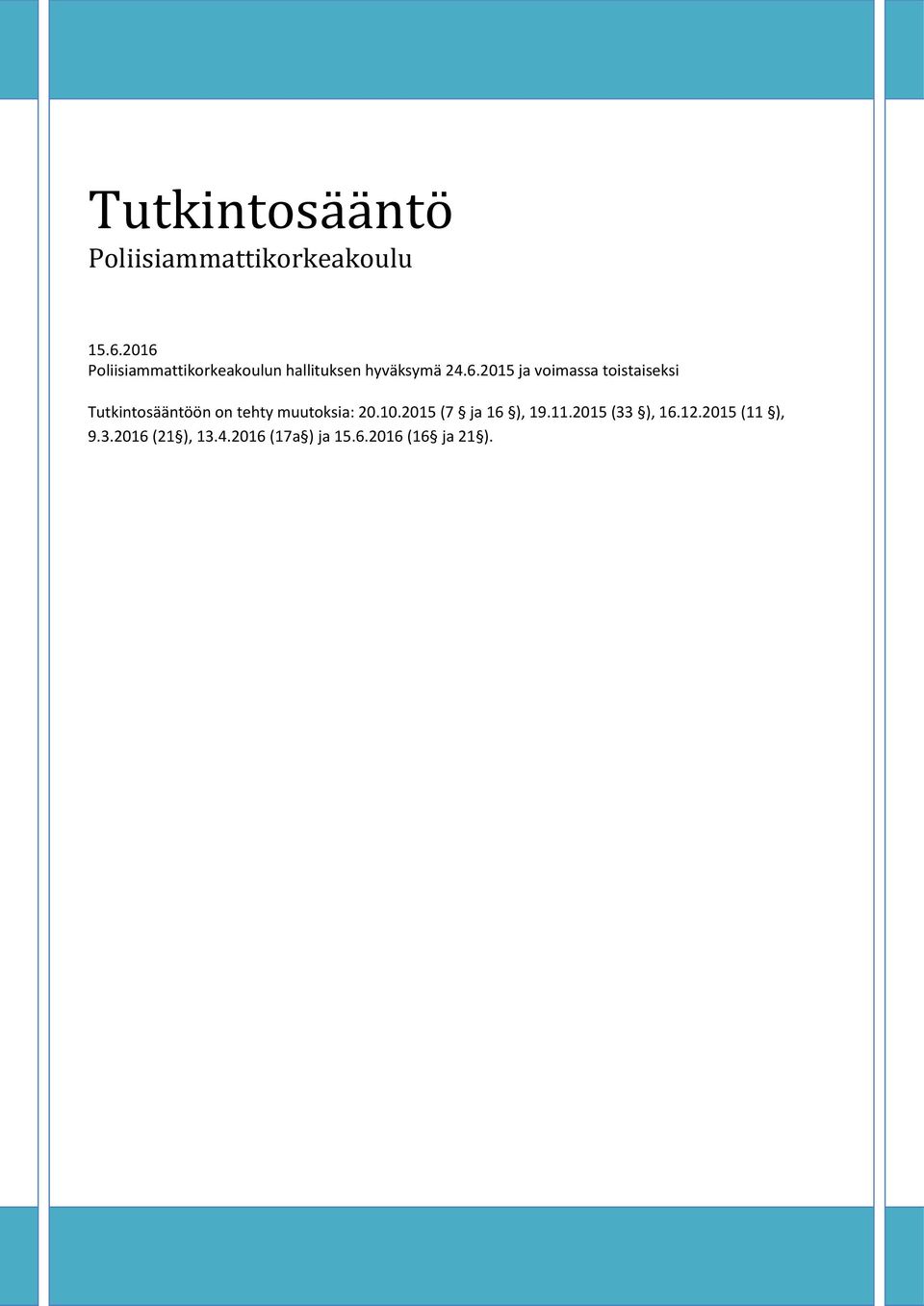 voimassa toistaiseksi Tutkintosääntöön on tehty muutoksia: 20.10.