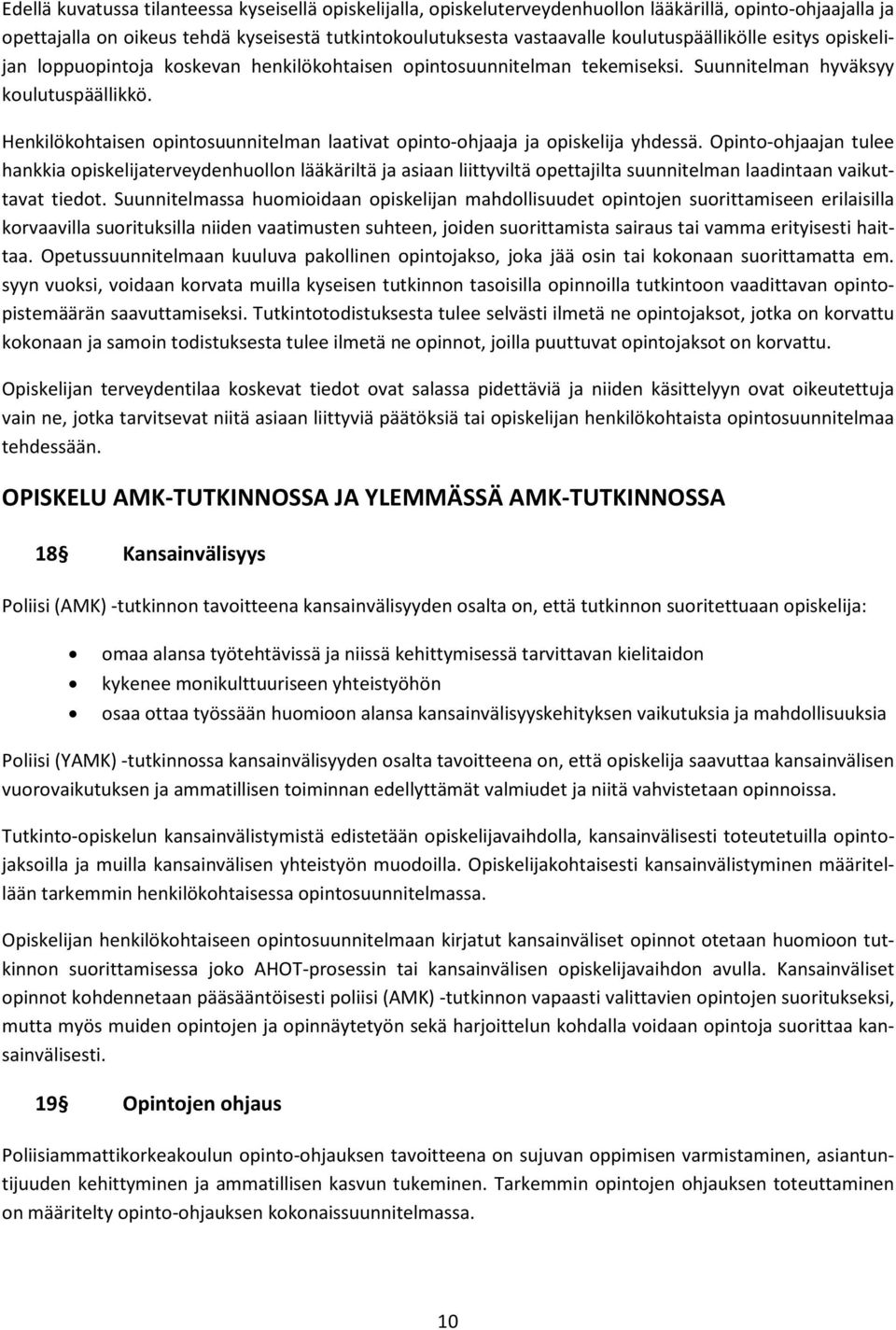 Henkilökohtaisen opintosuunnitelman laativat opinto-ohjaaja ja opiskelija yhdessä.