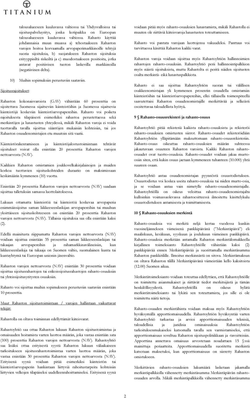 riskeiltä ja c) muodostaakseen positioita, jotka antavat positiivisen tuoton laskevilla markkinoilla (negatiivinen delta). 10) Muihin sopimuksiin perustuviin saataviin.