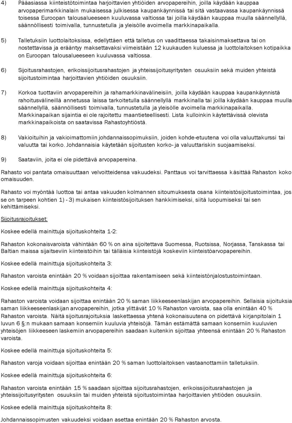 5) Talletuksiin luottolaitoksissa, edellyttäen että talletus on vaadittaessa takaisinmaksettava tai on nostettavissa ja erääntyy maksettavaksi viimeistään 12 kuukauden kuluessa ja luottolaitoksen