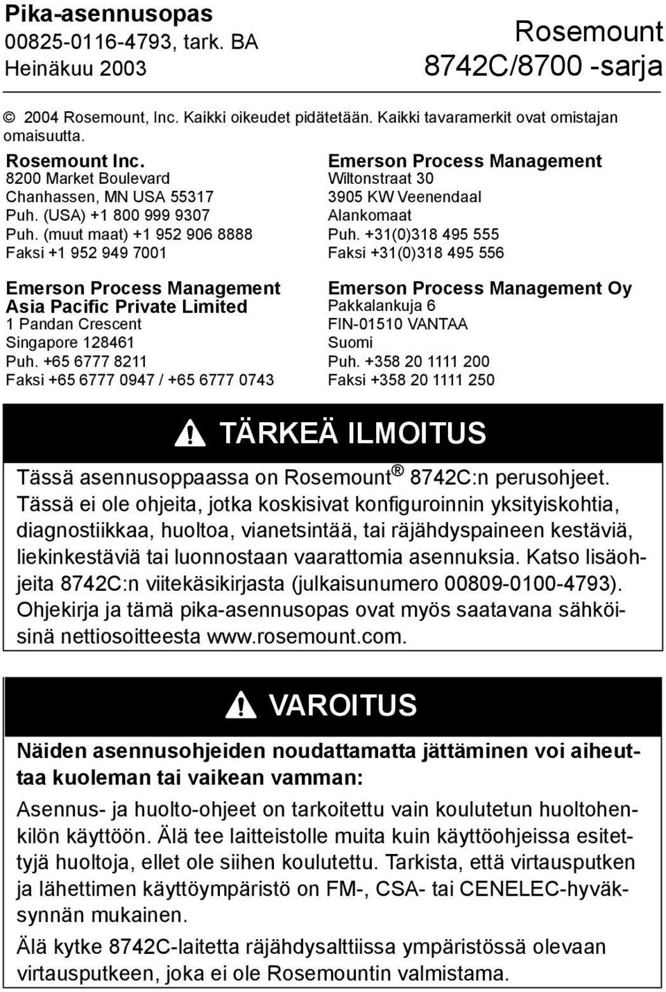 +31(0)318 495 555 Faksi +31(0)318 495 556 Emerson Process Management Asia Pacific Private Limited 1 Pandan Crescent Singapore 128461 Puh.