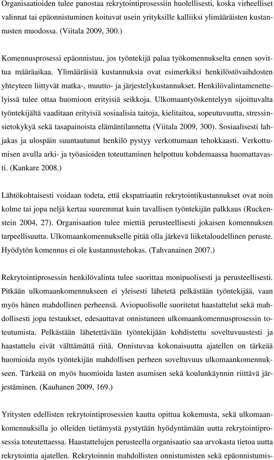 Ylimääräisiä kustannuksia ovat esimerkiksi henkilöstövaihdosten yhteyteen liittyvät matka-, muutto- ja järjestelykustannukset. Henkilövalintamenettelyissä tulee ottaa huomioon erityisiä seikkoja.