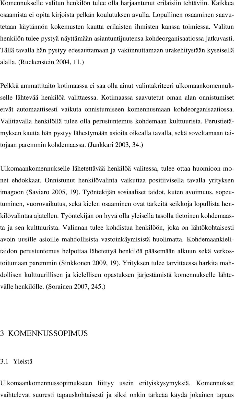 Tällä tavalla hän pystyy edesauttamaan ja vakiinnuttamaan urakehitystään kyseisellä alalla. (Ruckenstein 2004, 11.