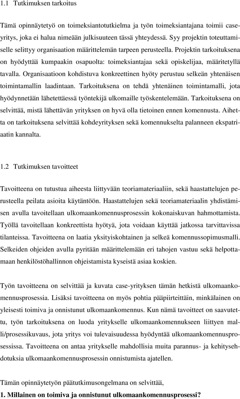 Projektin tarkoituksena on hyödyttää kumpaakin osapuolta: toimeksiantajaa sekä opiskelijaa, määritetyllä tavalla.