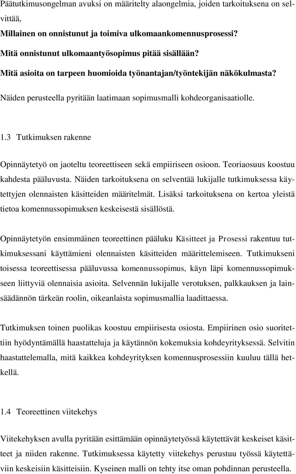 3 Tutkimuksen rakenne Opinnäytetyö on jaoteltu teoreettiseen sekä empiiriseen osioon. Teoriaosuus koostuu kahdesta pääluvusta.