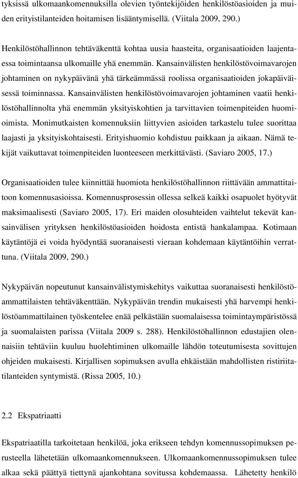 Kansainvälisten henkilöstövoimavarojen johtaminen on nykypäivänä yhä tärkeämmässä roolissa organisaatioiden jokapäiväisessä toiminnassa.