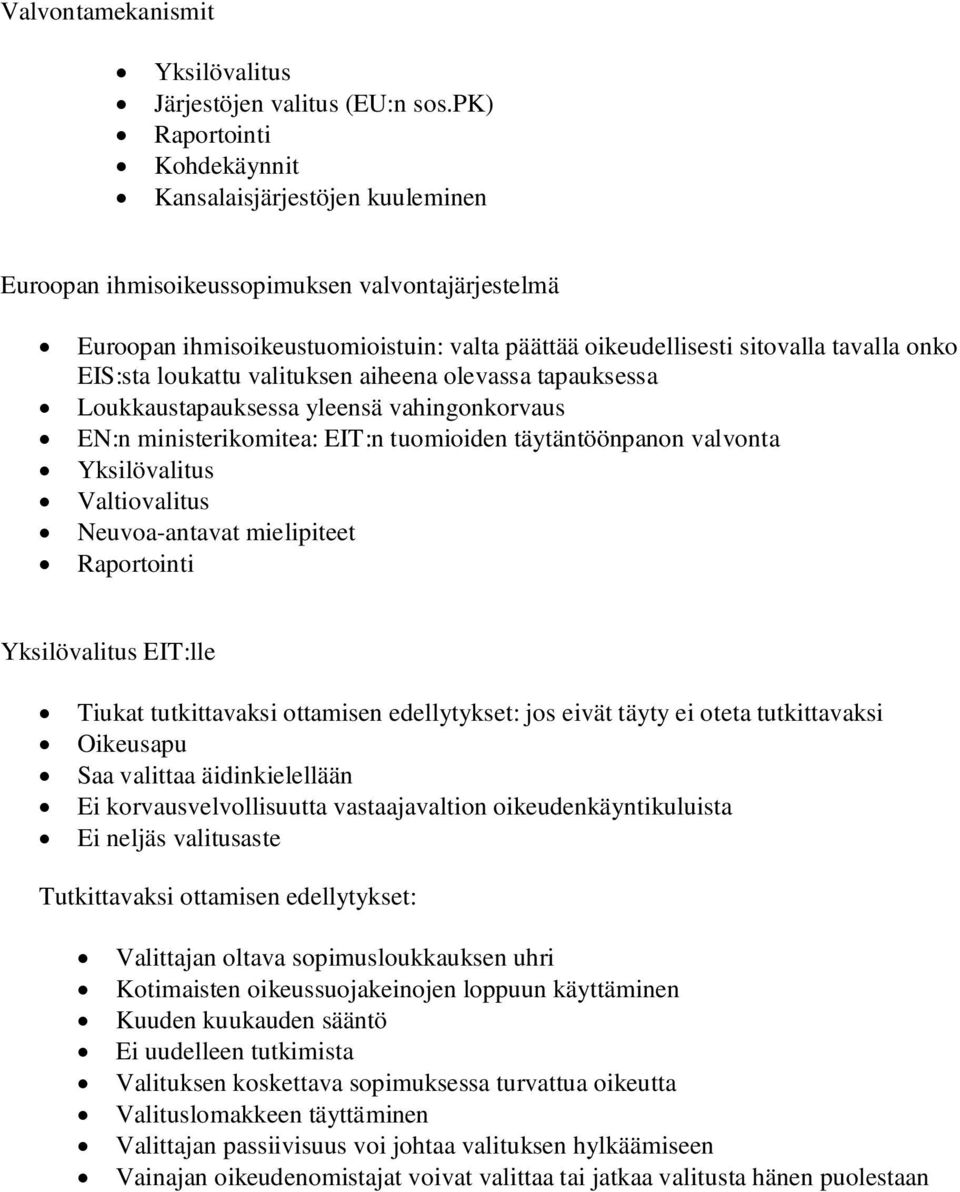 EIS:sta loukattu valituksen aiheena olevassa tapauksessa Loukkaustapauksessa yleensä vahingonkorvaus EN:n ministerikomitea: EIT:n tuomioiden täytäntöönpanon valvonta Yksilövalitus Valtiovalitus