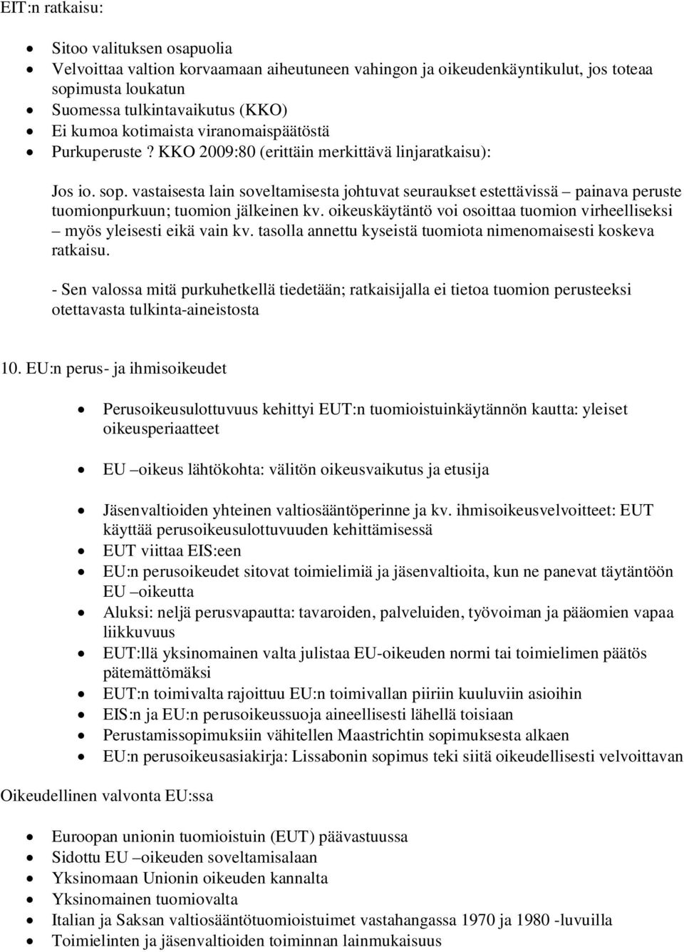 vastaisesta lain soveltamisesta johtuvat seuraukset estettävissä painava peruste tuomionpurkuun; tuomion jälkeinen kv. oikeuskäytäntö voi osoittaa tuomion virheelliseksi myös yleisesti eikä vain kv.