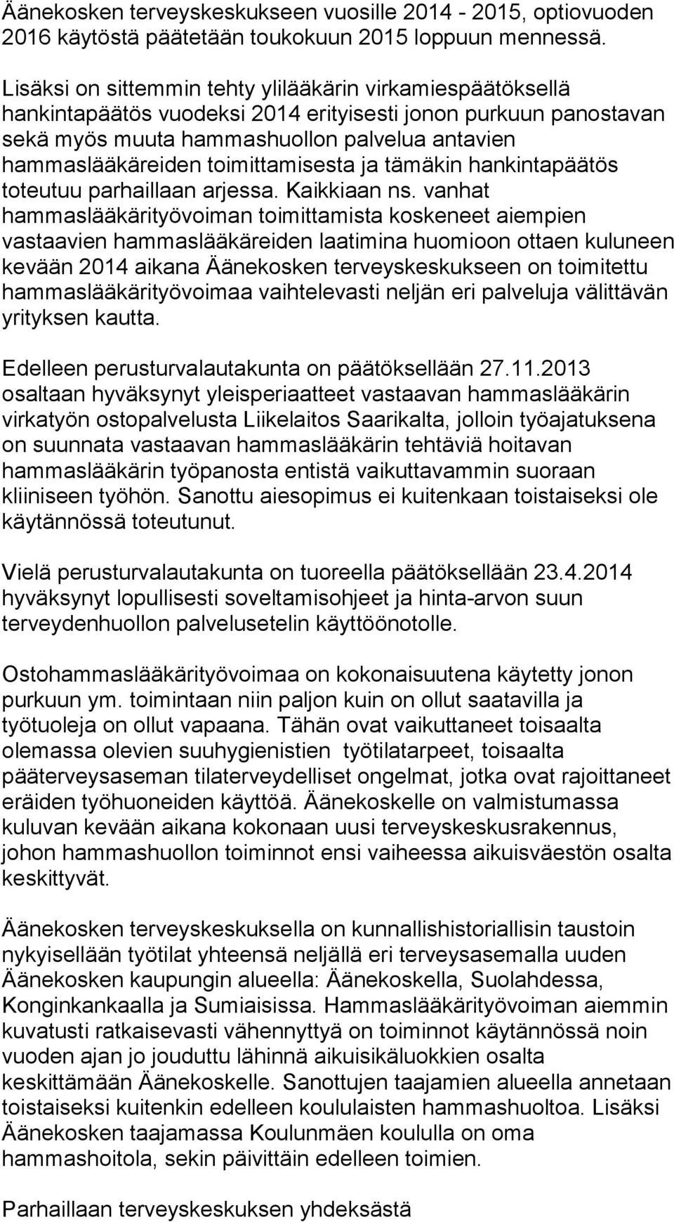 toimittamisesta ja tämäkin hankintapäätös toteutuu parhaillaan arjessa. Kaikkiaan ns.