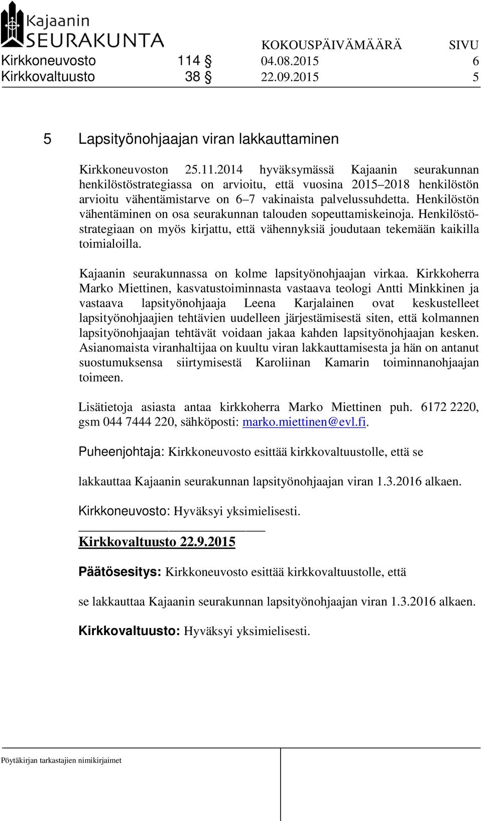 Kajaanin seurakunnassa on kolme lapsityönohjaajan virkaa.