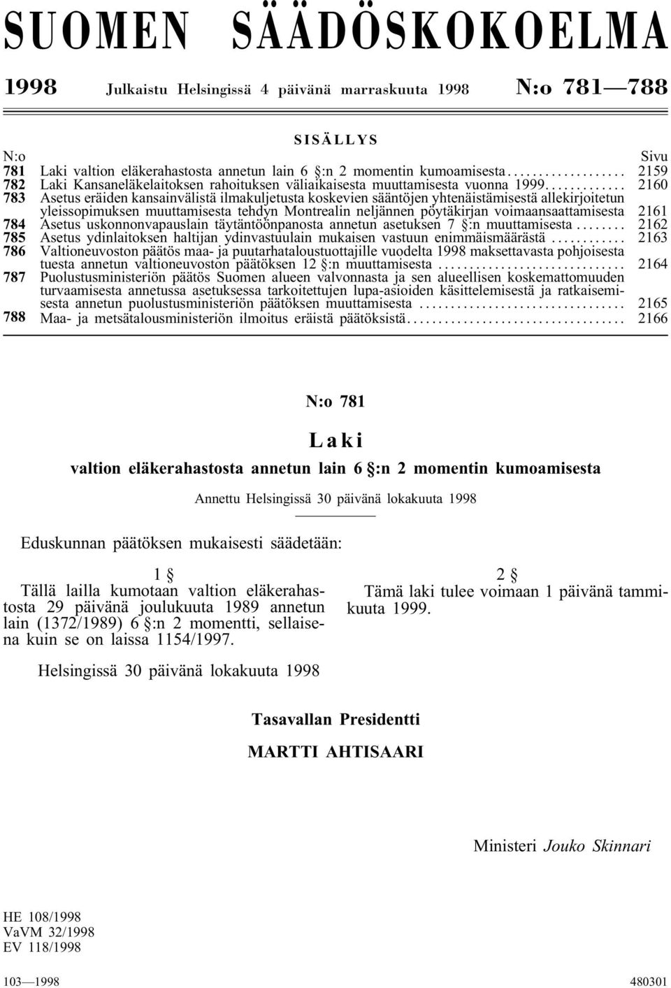 .. 2160 783 Asetus eräiden kansainvälistä ilmakuljetusta koskevien sääntöjen yhtenäistämisestä allekirjoitetun yleissopimuksen muuttamisesta tehdyn Montrealin neljännen pöytäkirjan