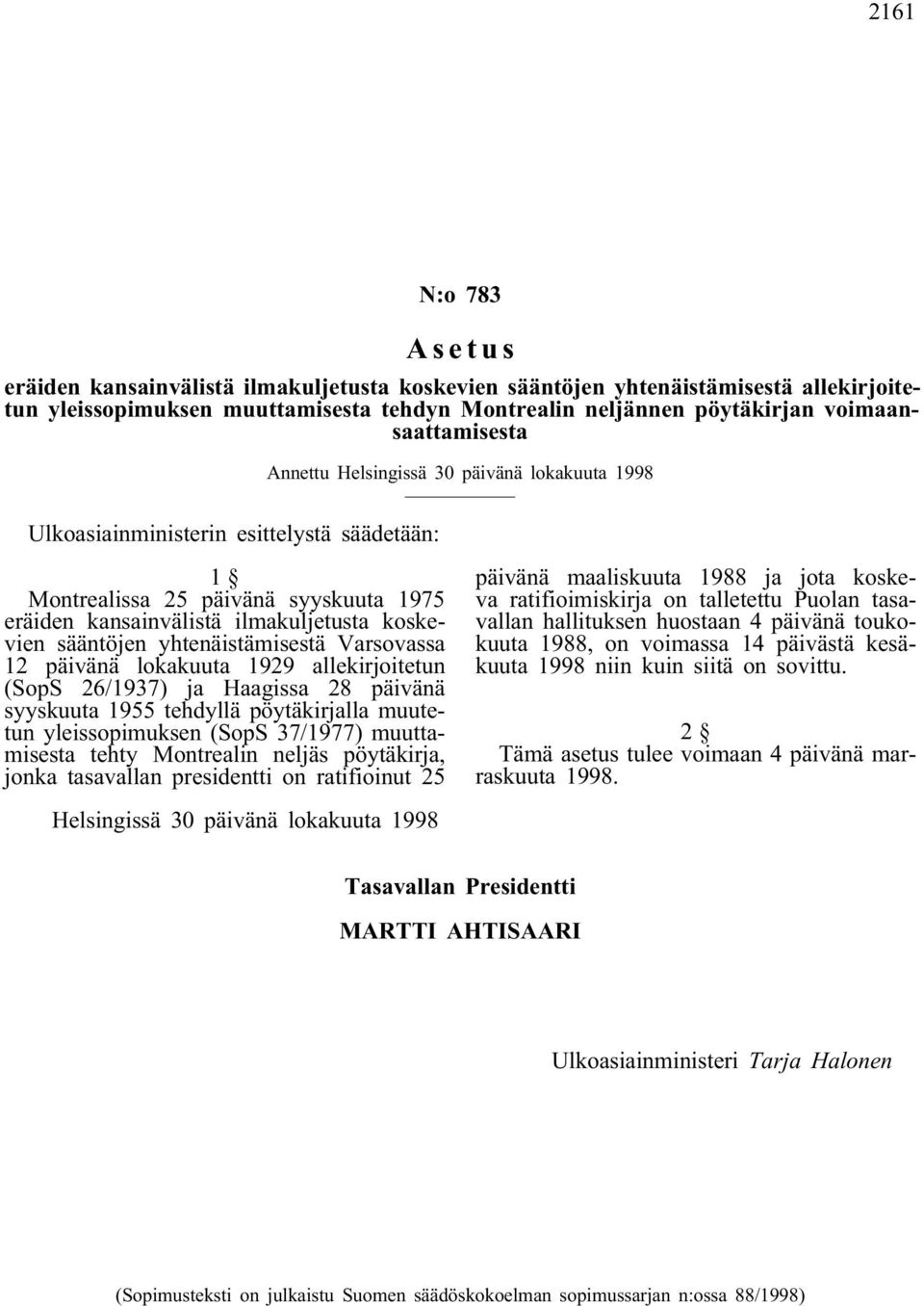 päivänä lokakuuta 1929 allekirjoitetun (SopS 26/1937) ja Haagissa 28 päivänä syyskuuta 1955 tehdyllä pöytäkirjalla muutetun yleissopimuksen (SopS 37/1977) muuttamisesta tehty Montrealin neljäs
