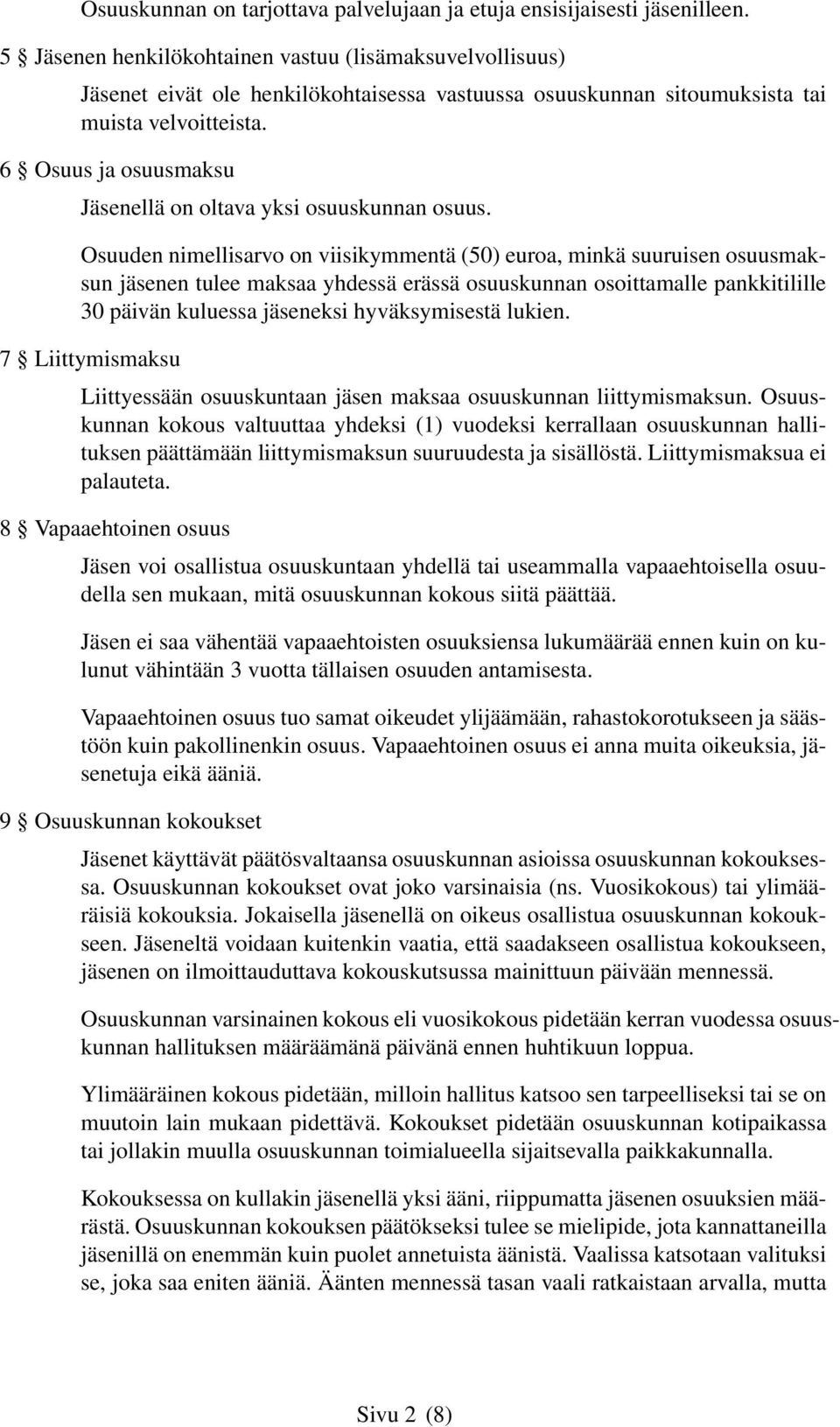 6 Osuus ja osuusmaksu Jäsenellä on oltava yksi osuuskunnan osuus.