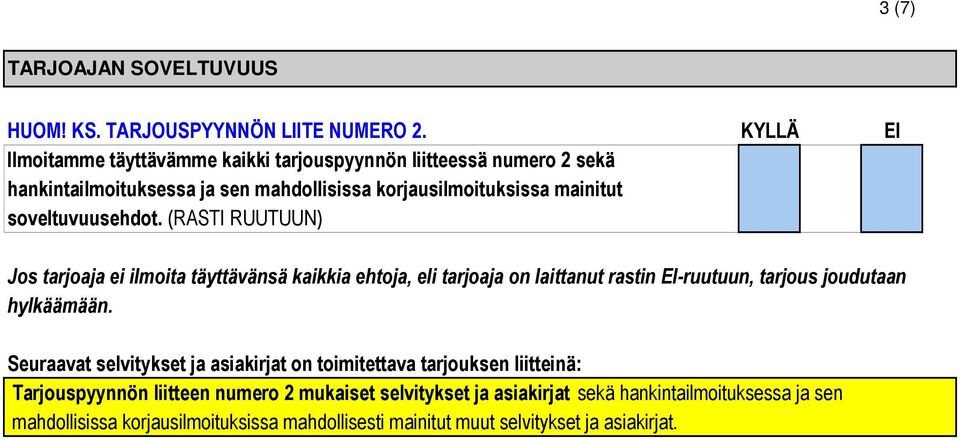 soveltuvuusehdot. (RASTI RUUTUUN) Jos tarjoaja ei ilmoita täyttävänsä kaikkia ehtoja, eli tarjoaja on laittanut rastin EI-ruutuun, tarjous joudutaan hylkäämään.