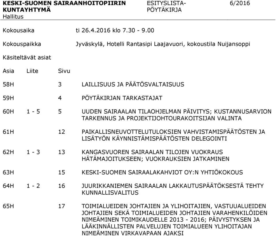 SAIRAALAN TILAOHJELMAN PÄIVITYS; KUSTANNUSARVION TARKENNUS JA PROJEKTIJOHTOURAKOITSIJAN VALINTA 61H 12 PAIKALLISNEUVOTTELUTULOKSIEN VAHVISTAMISPÄÄTÖSTEN JA LISÄTYÖN KÄYNNISTÄMISPÄÄTÖSTEN DELEGOINTI