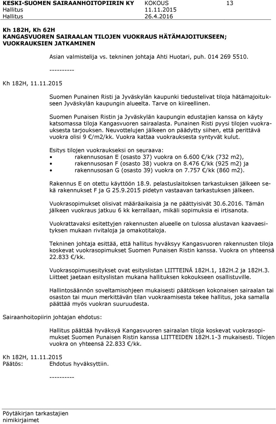 Suomen Punaisen Ristin ja Jyväskylän kaupungin edustajien kanssa on käyty katsomassa tiloja Kangasvuoren sairaalasta. Punainen Risti pyysi tilojen vuokrauksesta tarjouksen.