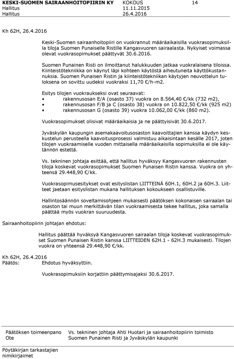 Kiinteistötekniikka on käynyt läpi kohteen käytöstä aiheutuneita käyttökustannuksia.