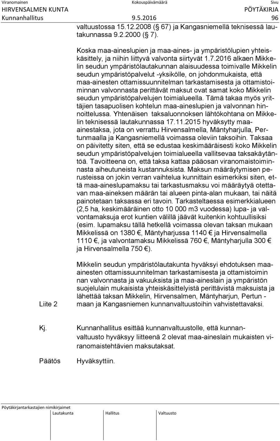 2016 alkaen Mikkelin seudun ympäristölautakunnan alaisuudessa toimivalle Mikkelin seudun ympäristöpalvelut -yksikölle, on johdonmukaista, että maa-ainesten ottamissuunnitelman tarkastamisesta ja