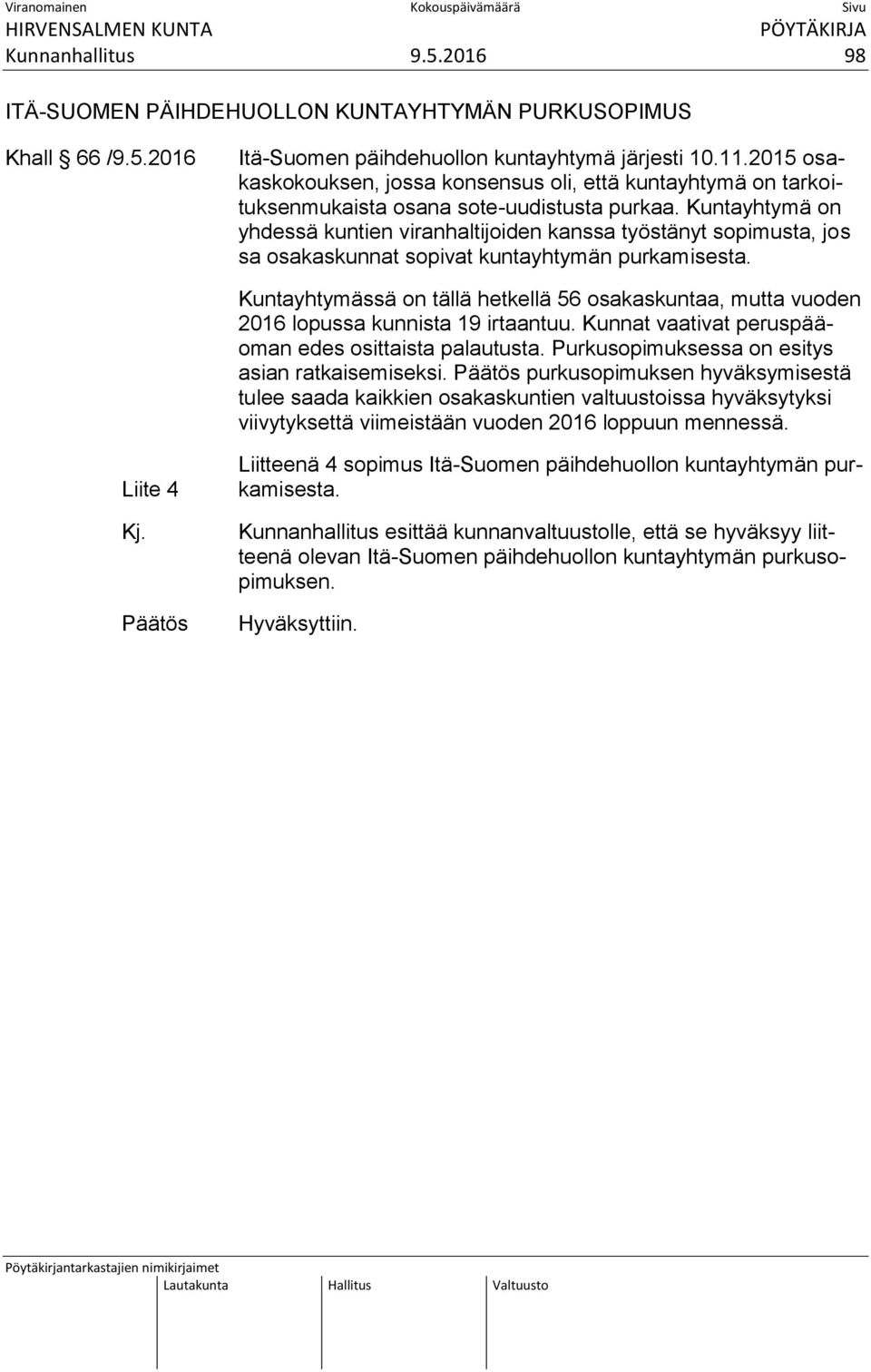 Kuntayhtymä on yhdessä kuntien viranhaltijoiden kanssa työstänyt sopimusta, jos sa osakaskunnat sopivat kuntayhtymän purkamisesta.