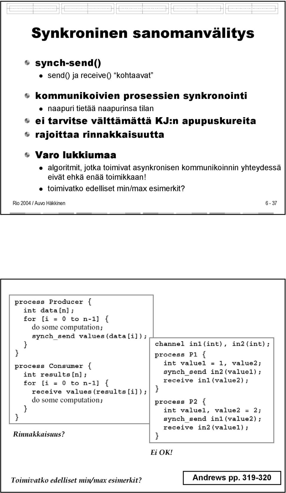 lukkiumaa algoritmit, jotka toimivat asynkronisen kommunikoinnin yhteydessä eivät ehkä enää toimikkaan!