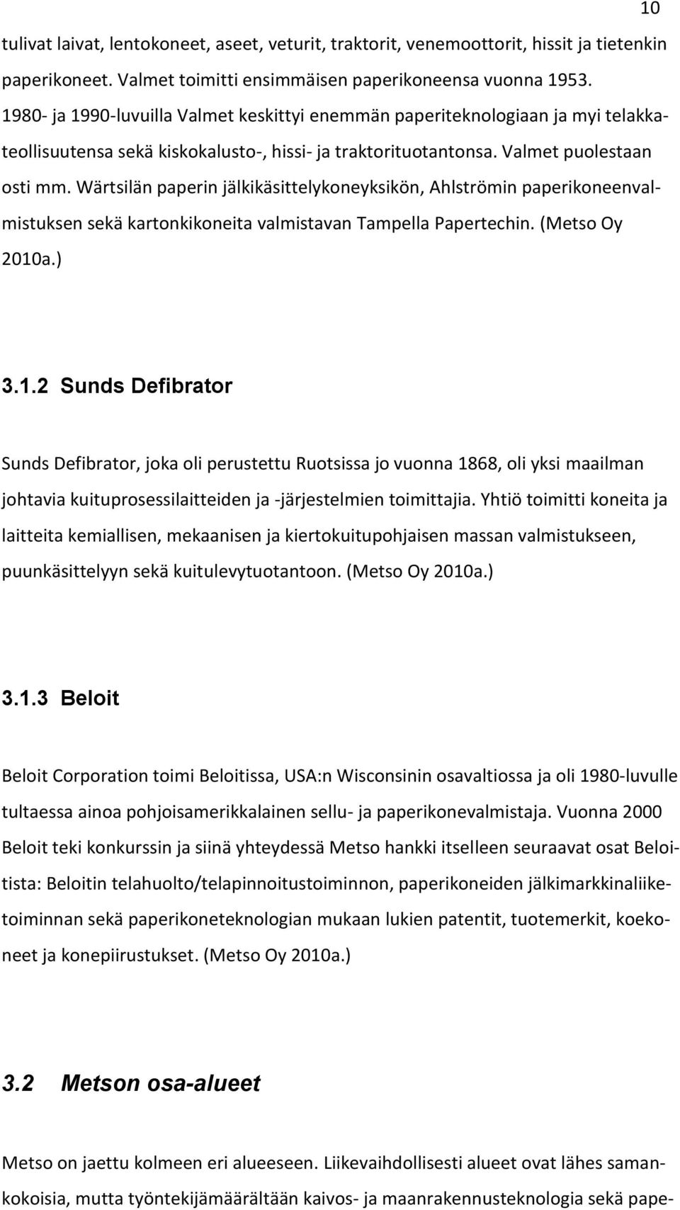 Wärtsilän paperin jälkikäsittelykoneyksikön, Ahlströmin paperikoneenvalmistuksen sekä kartonkikoneita valmistavan Tampella Papertechin. (Metso Oy 2010