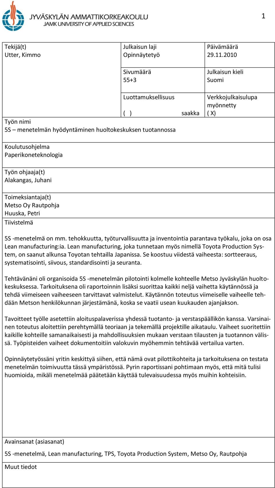 ohjaaja(t) Alakangas, Juhani Toimeksiantaja(t) Metso Oy Rautpohja Huuska, Petri Tiivistelmä 5S -menetelmä on mm.