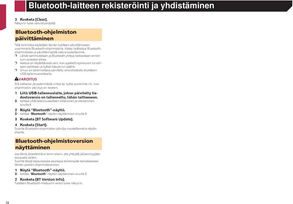 Katso lisätietoja Bluetoothohjelmistosta ja päivittämisestä web-sivustoltamme. p Lähde sammutetaan ja Bluetooth-yhteys katkaistaan ennen kuin prosessi alkaa.