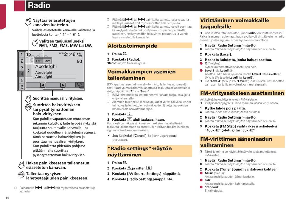 Kun painike vapautetaan muutaman sekunnin kuluttua, laite hyppää nykyistä taajuutta seuraavalle kanavalle.