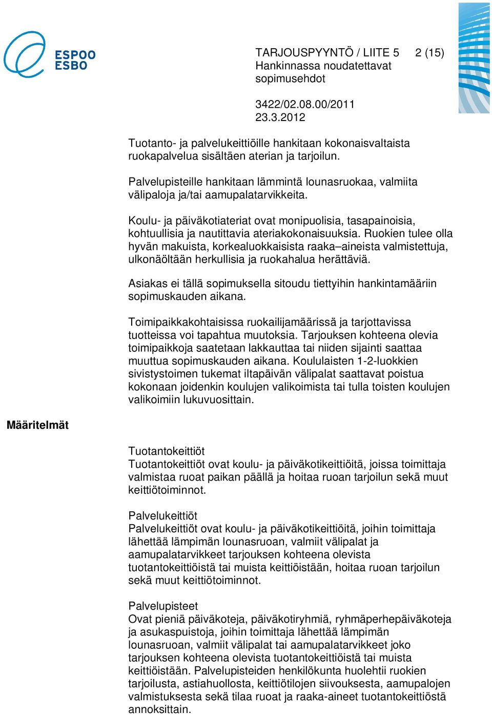 Koulu- ja päiväkotiateriat ovat monipuolisia, tasapainoisia, kohtuullisia ja nautittavia ateriakokonaisuuksia.