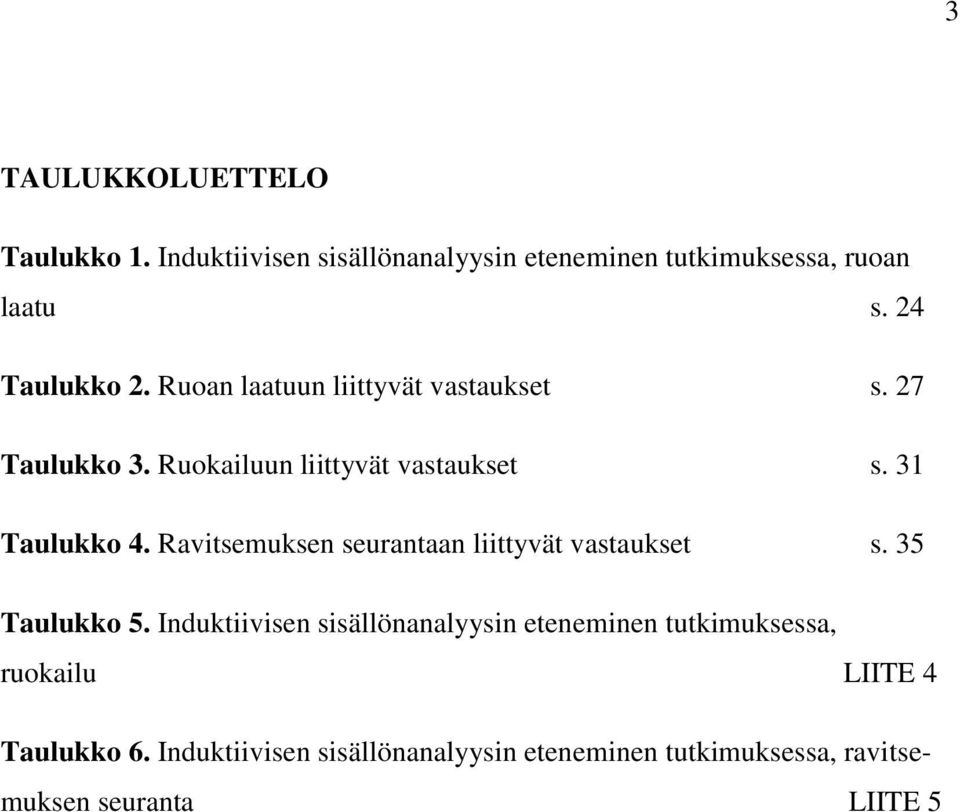 31 Taulukko 4. Ravitsemuksen seurantaan liittyvät vastaukset s. 35 Taulukko 5.