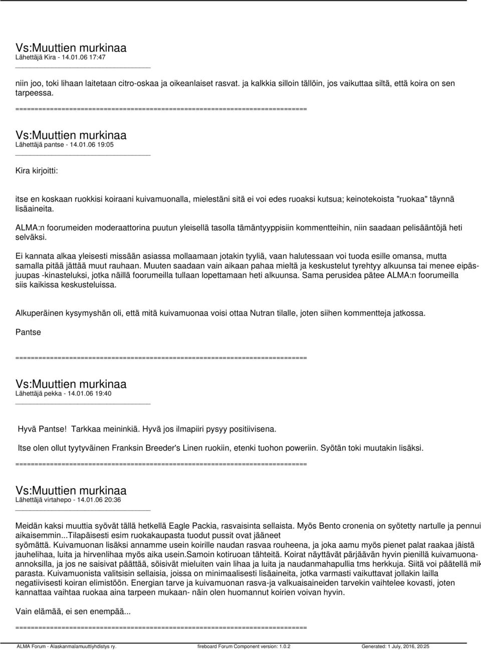 ALMA:n foorumeiden moderaattorina puutun yleisellä tasolla tämäntyyppisiin kommentteihin, niin saadaan pelisääntöjä heti selväksi.