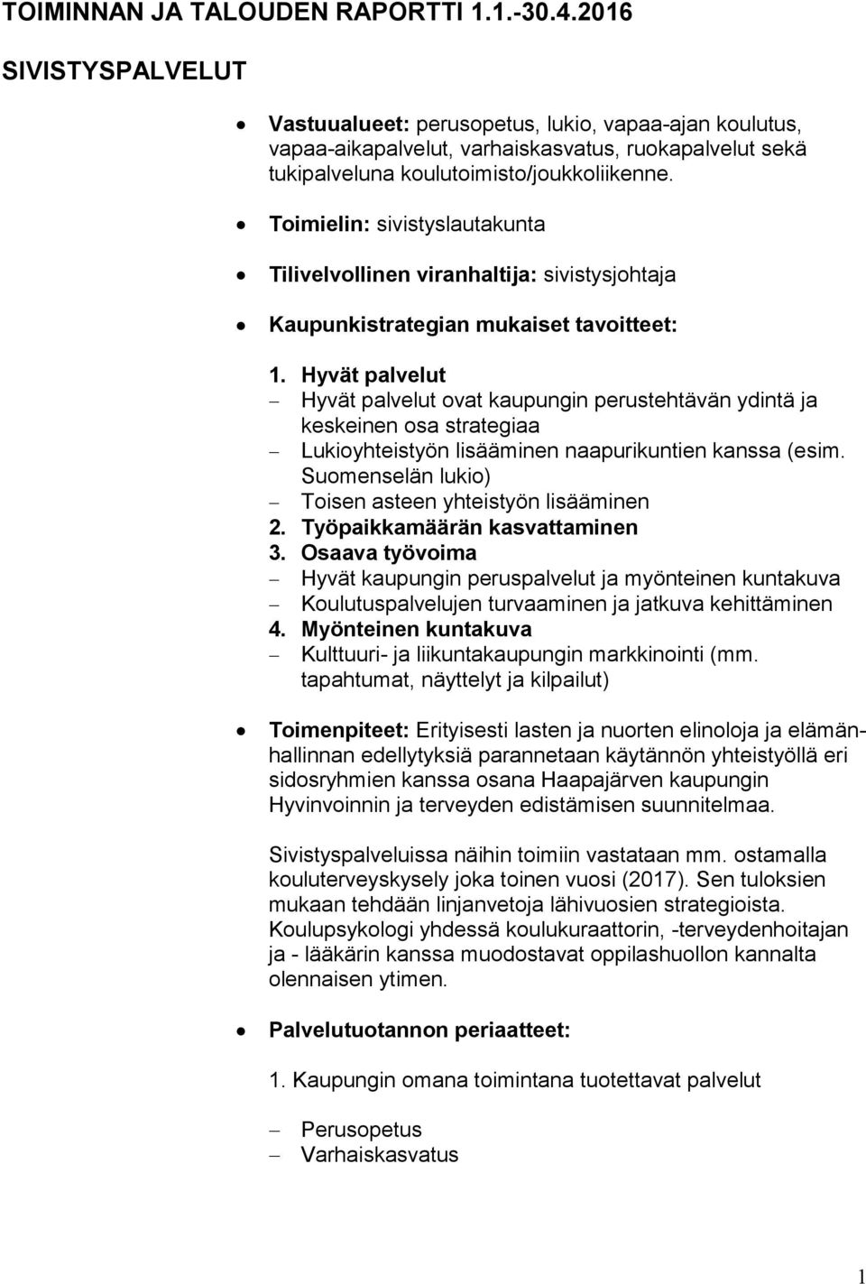 Toimielin: sivistyslautakunta Tilivelvollinen viranhaltija: sivistysjohtaja Kaupunkistrategian mukaiset tavoitteet: 1.