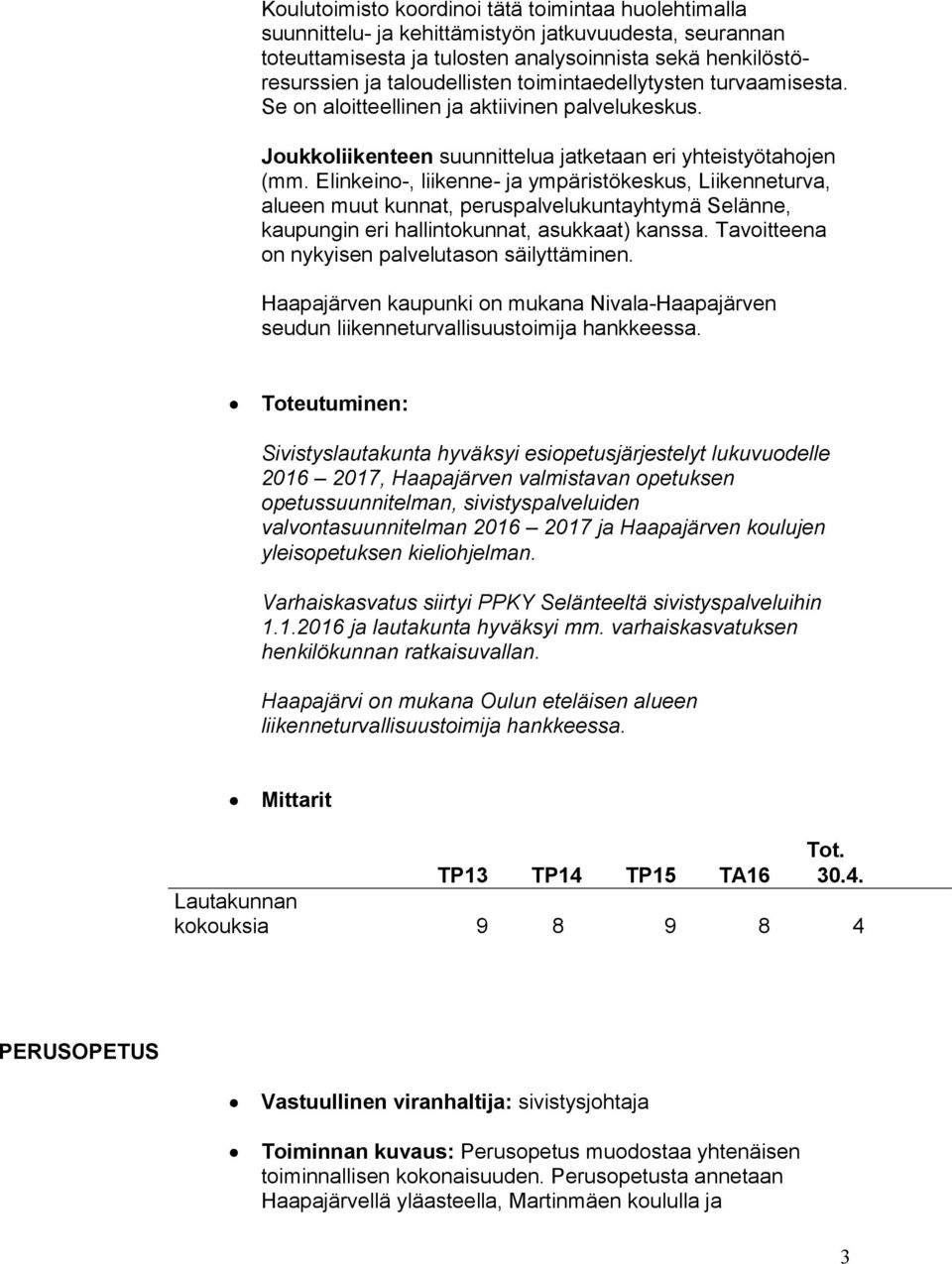 Elinkeino-, liikenne- ja ympäristökeskus, Liikenneturva, alueen muut kunnat, peruspalvelukuntayhtymä Selänne, kaupungin eri hallintokunnat, asukkaat) kanssa.