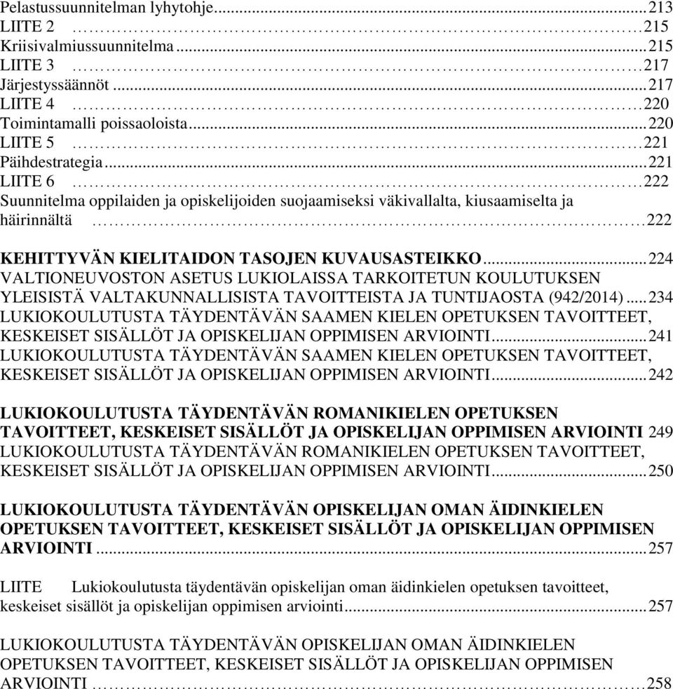 .. 224 VALTIONEUVOSTON ASETUS LUKIOLAISSA TARKOITETUN KOULUTUKSEN YLEISISTÄ VALTAKUNNALLISISTA TAVOITTEISTA JA TUNTIJAOSTA (942/2014).