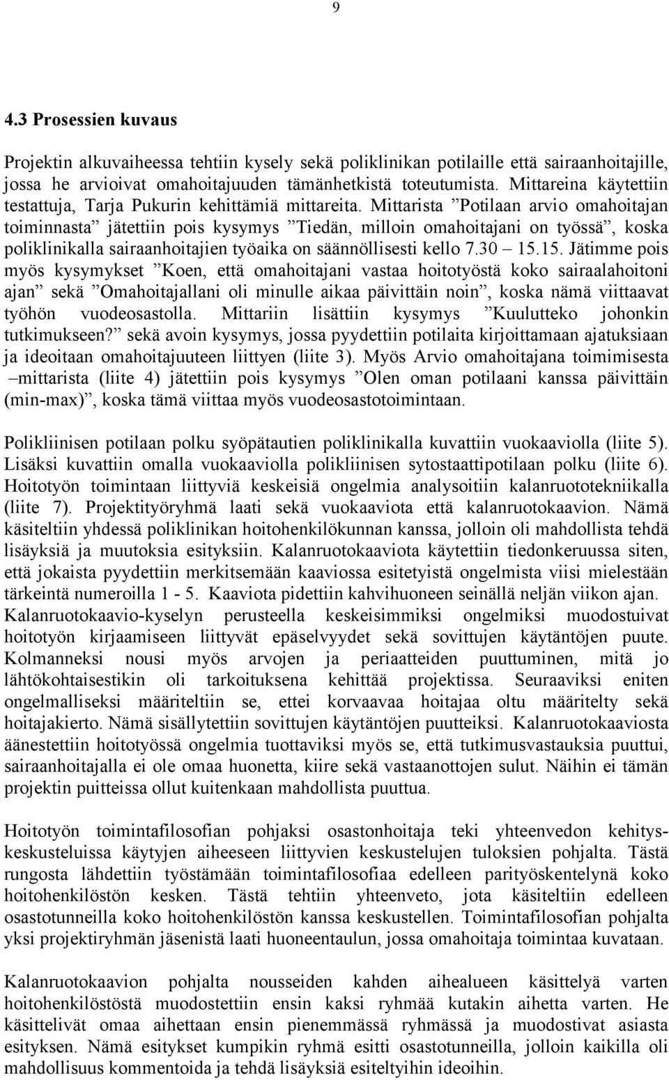 Mittarista Potilaan arvio omahoitajan toiminnasta jätettiin pois kysymys Tiedän, milloin omahoitajani on työssä, koska poliklinikalla sairaanhoitajien työaika on säännöllisesti kello 7.30 15.