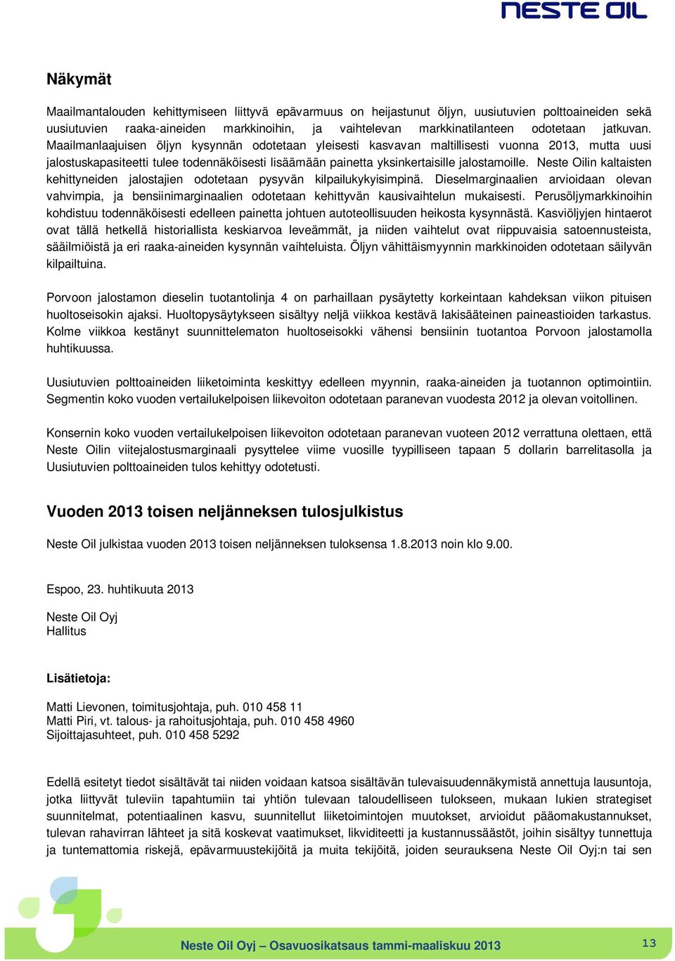 Maailmanlaajuisen öljyn kysynnän odotetaan yleisesti kasvavan maltillisesti vuonna 2013, mutta uusi jalostuskapasiteetti tulee todennäköisesti lisäämään painetta yksinkertaisille jalostamoille.