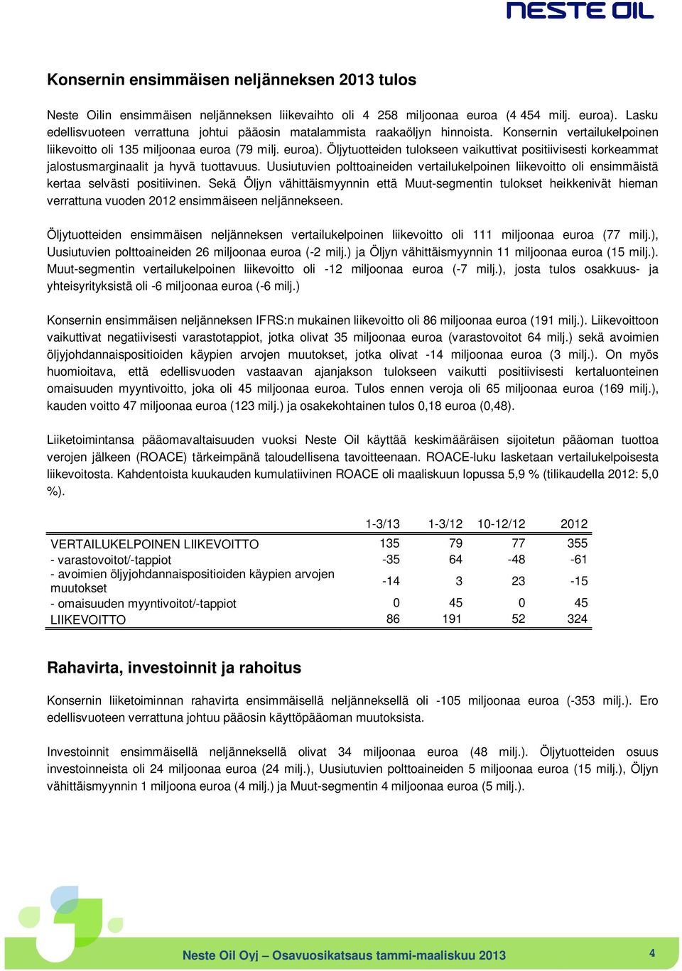 Öljytuotteiden tulokseen vaikuttivat positiivisesti korkeammat jalostusmarginaalit ja hyvä tuottavuus.