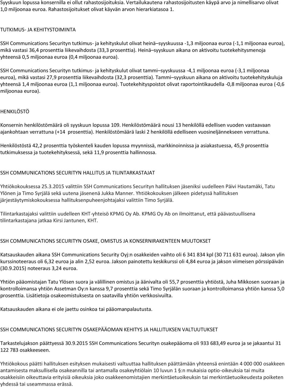 TUTKIMUS- JA KEHITYSTOIMINTA SSH Communications Securityn tutkimus- ja kehityskulut olivat heinä syyskuussa -1,3 miljoonaa euroa (-1,1 miljoonaa euroa), mikä vastasi 36,4 prosenttia liikevaihdosta