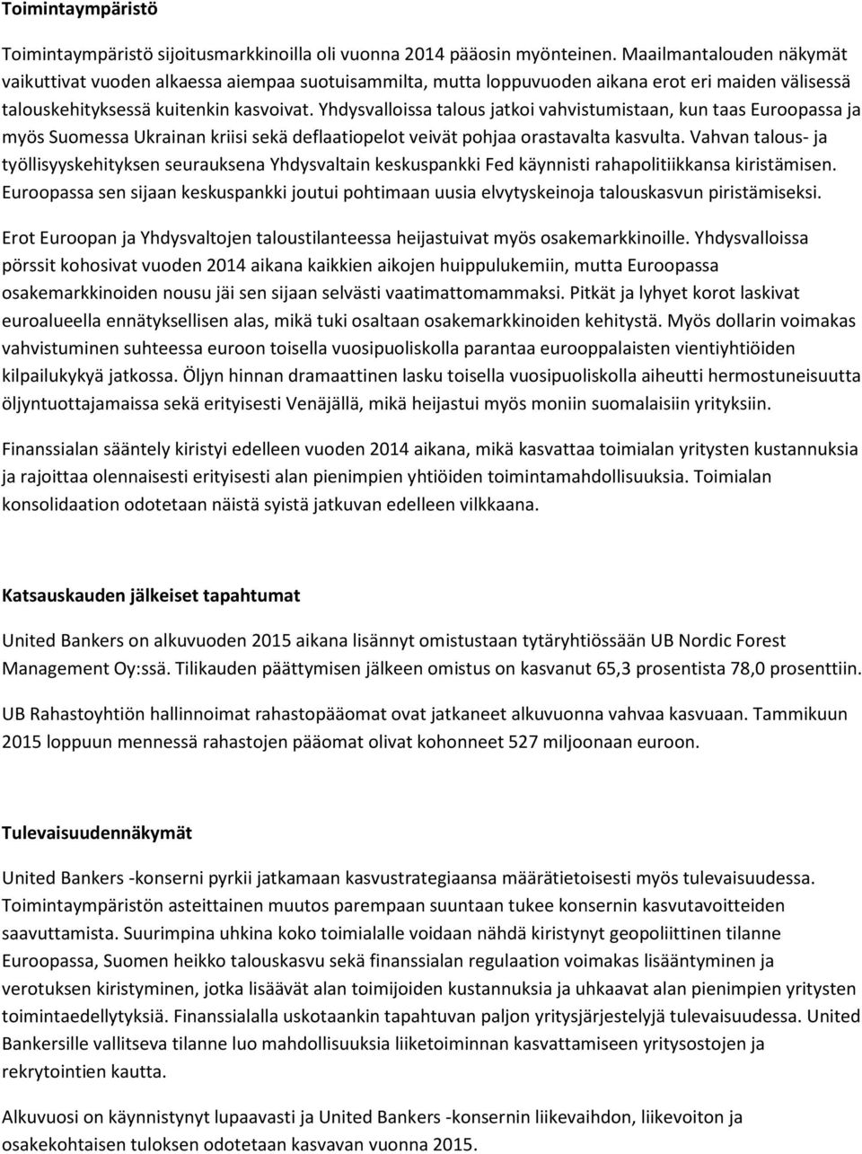 Yhdysvalloissa talous jatkoi vahvistumistaan, kun taas Euroopassa ja myös Suomessa Ukrainan kriisi sekä deflaatiopelot veivät pohjaa orastavalta kasvulta.