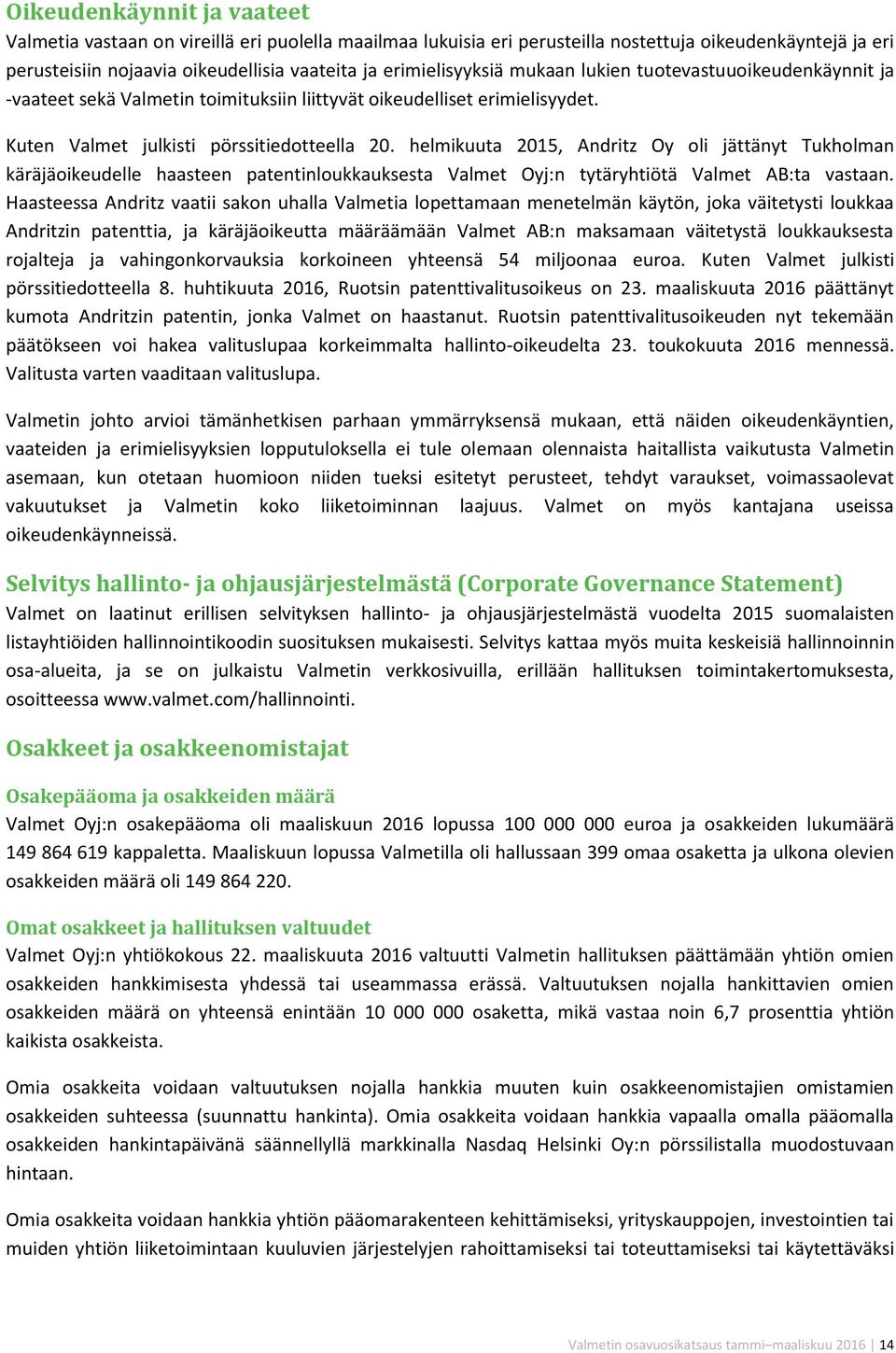 helmikuuta 2015, Andritz Oy oli jättänyt Tukholman käräjäoikeudelle haasteen patentinloukkauksesta Valmet Oyj:n tytäryhtiötä Valmet AB:ta vastaan.