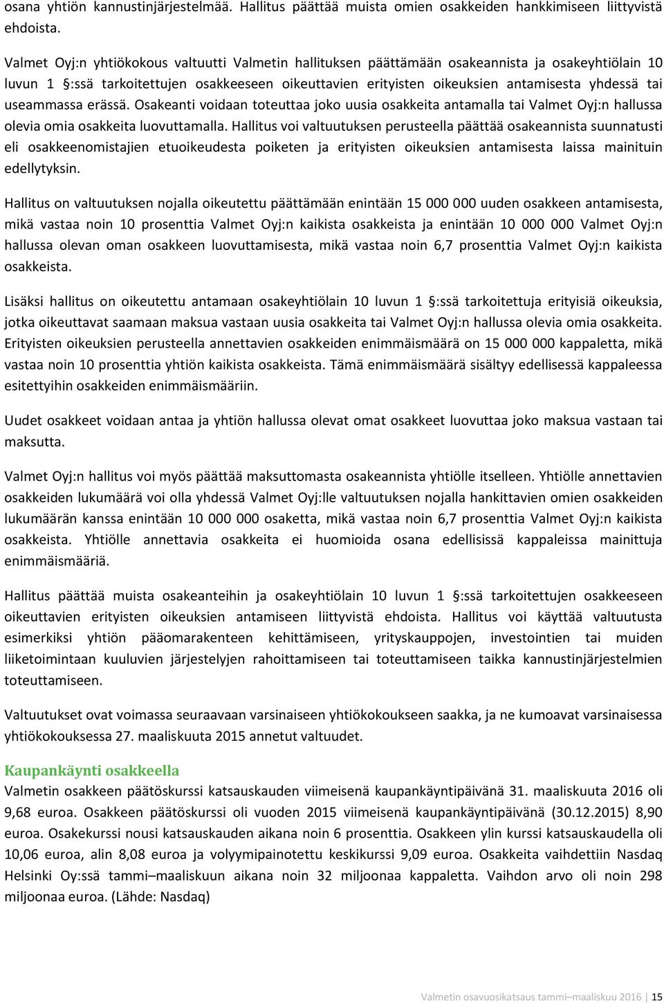 useammassa erässä. Osakeanti voidaan toteuttaa joko uusia osakkeita antamalla tai Valmet Oyj:n hallussa olevia omia osakkeita luovuttamalla.