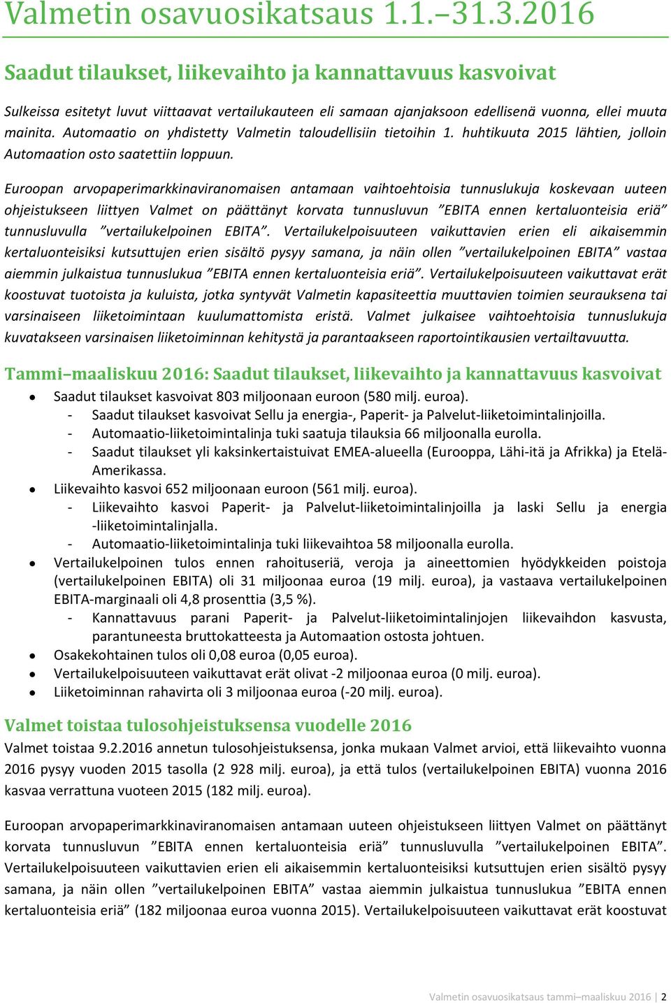 Automaatio on yhdistetty Valmetin taloudellisiin tietoihin 1. huhtikuuta 2015 lähtien, jolloin Automaation osto saatettiin loppuun.