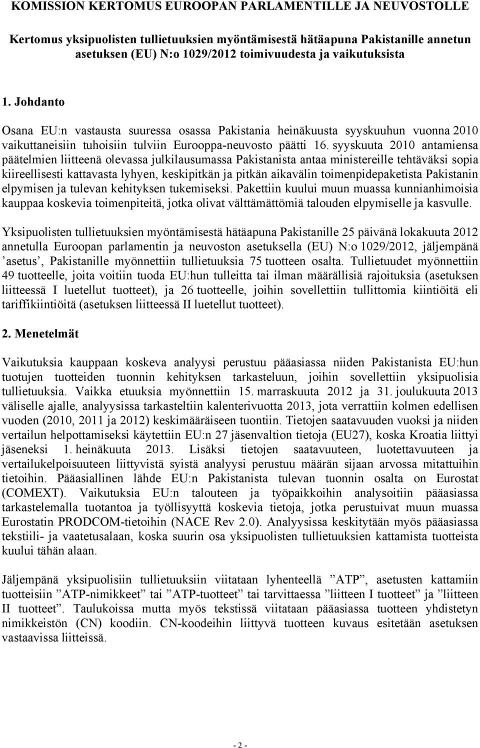 syyskuuta 2010 antamiensa päätelmien liitteenä olevassa julkilausumassa Pakistanista antaa ministereille tehtäväksi sopia kiireellisesti kattavasta lyhyen, keskipitkän ja pitkän aikavälin